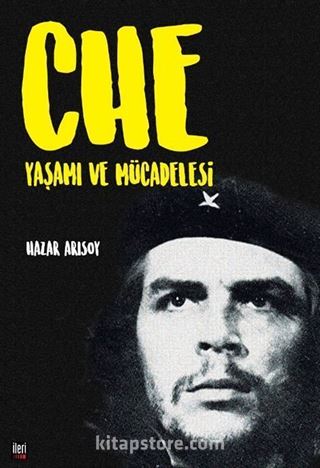 Che: Yaşamı ve Mücadelesi