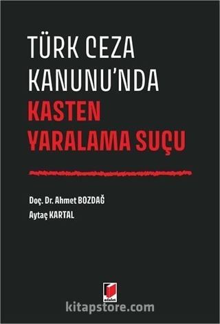 Türk Ceza Kanunu'nda Kasten Yaralama Suçu