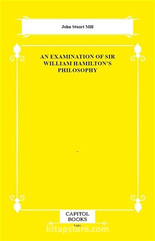 An Examination of Sir William Hamilton's Philosophy