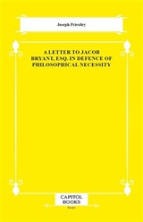 A Letter to Jacob Bryant, Esq. in Defence of Philosophical Necessity