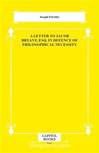 A Letter to Jacob Bryant, Esq. in Defence of Philosophical Necessity