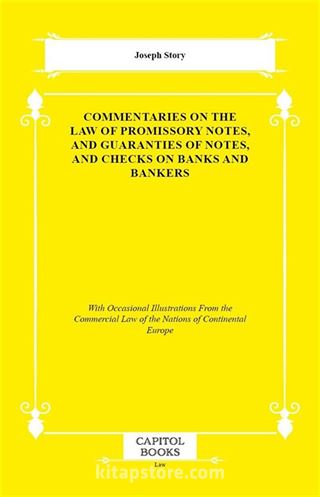Commentaries on the Law of Promissory Notes, and Guaranties of Notes, and Checks on Banks and Bankers