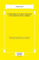 An History of Early Opinions Concerning Jesus Christ