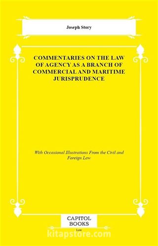 Commentaries on the Law of Agency as a Branch of Commercial and Maritime Jurisprudence