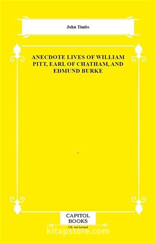 Anecdote Lives of William Pitt, Earl of Chatham, and Edmund Burke