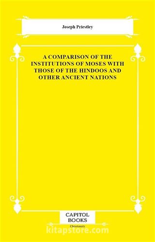 A Comparison of the Institutions of Moses With Those of the Hindoos and Other Ancient Nations