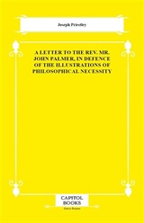 A Letter to the Rev. Mr. John Palmer, in Defence of the Illustrations of Philosophical Necessity