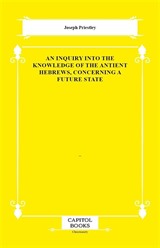 An Inquiry Into the Knowledge of the Antient Hebrews, Concerning a Future State