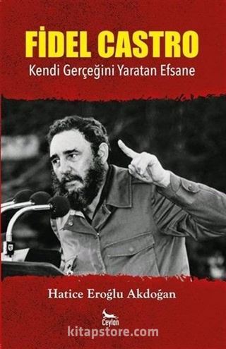 Fidel Castro: Kendi Gerçeğini Yaratan Efsane