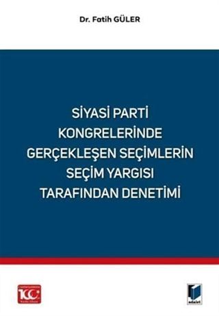 Siyasi Parti Kongrelerinde Gerçekleşen Seçimlerin Seçim Yargısı Tarafından Denetimi