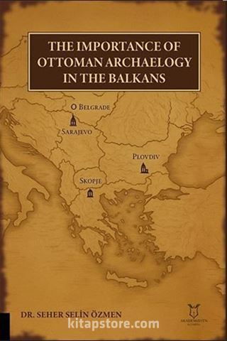 The Importance of Ottoman Archaeology in the Balkans