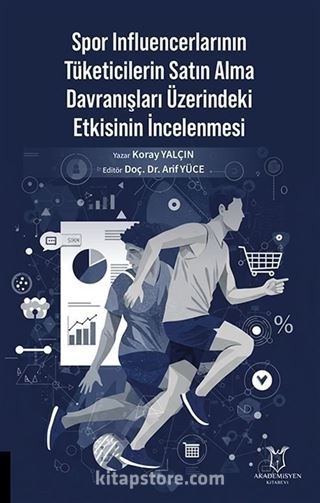 Spor Influencerlarının Tüketicilerin Satın Alma Davranışları Üzerindeki Etkisinin İncelenmesi