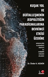 Kuşak Yol ve Dijitalleşmenin Jeopolitiğin Paradigmalarına Devrimci Etkisi Üzerine