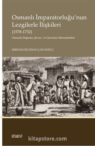 Osmanlı İmparatorluğu'nun Lezgilerle İlişkileri (1578-1732)