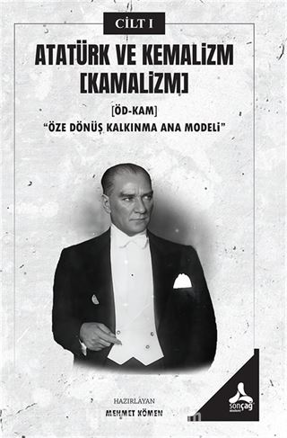 Atatürk ve Kemalizm (Kamalizm) (Ödkam)'Öze Dönüş Kalkınma Ana Modeli' I