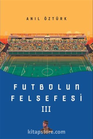 Futbolun Felsefesi III