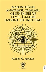 Masonluğun Anayasası, Yasaları, Gelenekleri ve Temel İlkeleri Üzerine Bir İnceleme