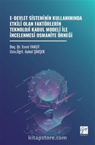 E-Devlet Sisteminin Kullanımında Etkili Olan Faktörlerin Teknoloji Kabul Modeli İle İncelenmesi Osmaniye Örneği
