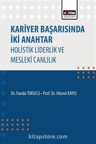 Kariyer Başarısında İki Anahtar Holistik Liderlik ve Mesleki Canlılık