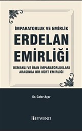 İmparatorluk Ve Emirlik Erdelan Emirliği Osmanli ve İran İmparatorluklari Arasinda Bir Kürt Emirliği