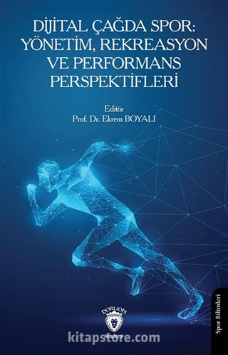 Dijital Çağda Spor: Yönetim, Rekreasyon ve Performans Perspektifleri