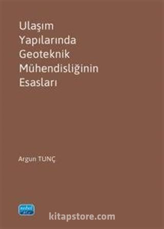 Ulaşım Yapılarında Geoteknik Mühendisliğinin Esasları