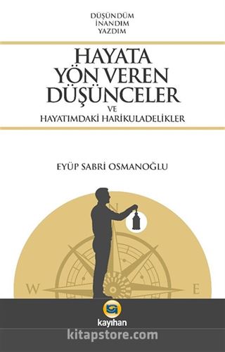 Hayata Yön Veren Düşünceler ve Hayatımdaki Harikuladelikler