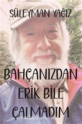 Bahçanızdan Erik Bile Çalmadım