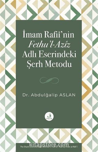 İmam Rafiî'nin Fethu'l-Azîz Adlı Eserindeki Şerh Metodu