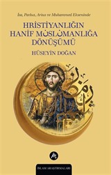 İsa, Pavlus, Arius ve Muhammed Ekseninde Hristiyanlığın Hanif Müslümanlığa Dönüşümü