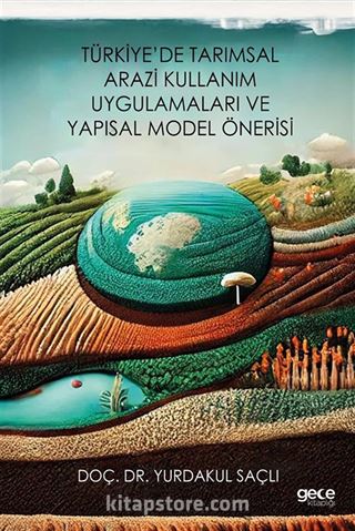 Türkiye'de Tarımsal Arazi Kullanım Uygulamaları ve Yapısal Model Önerisi