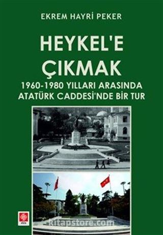Heykel'e Çıkmak 1960-1980 Yılları Arasında Atatürk Caddesi'nde Bir Tur