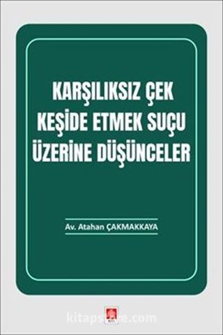 Karşılıksız Çek Keşide Etmek Suçu Üzerine Düşünceler