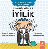 Konfüçyüs İle İyilik / Küçük Filozoflar İçin Büyük Fikirler