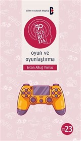 50 Soruda Oyun ve Oyunlaştırma
