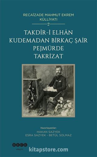 Takdîr-İ Elhan Kudemadan Birkaç Şair Pejmürde Takrizat / Recaîzade Mahmut Ekrem Külliyatı 2