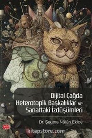 Dijital Çağda Heterotopik Başkalıklar ve Sanattaki İzdüşümleri