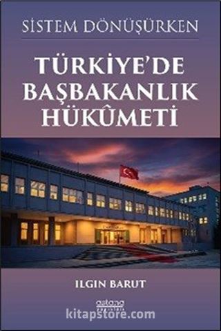 Sistem Dönüşürken Türkiye'de Başbakanlık Hükûmeti