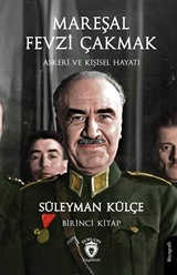 Mareşal Fevzi Çakmak Askeri ve Kişisel Hayatı (Birinci Kitap)