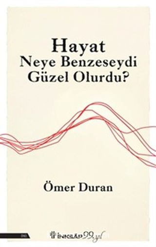 Hayat Neye Benzeseydi Güzel Olurdu?