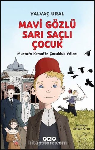 Mavi Gözlü Sarı Saçlı Çocuk Mustafa Kemal'in Çocukluk Yılları (Fleksi Kapak)