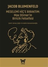 Meselemi Hiç'e Bıraktım: Max Stirner'in Biricik Felsefesi