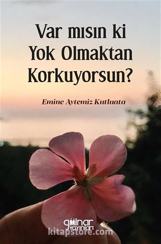 Var mısın ki Yok Olmaktan Korkuyorsun?