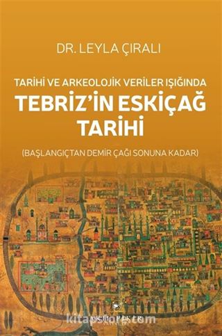 Tarihi ve Arkeolojik Veriler Işığında Tebriz'in Eskiçağ Tarihi