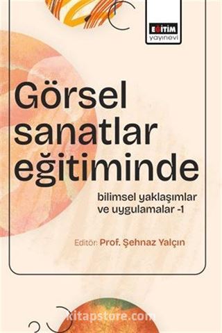 Görsel Sanatlar Eğitiminde Bilimsel Yaklaşımlar ve Uygulamalar 1