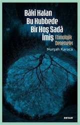 Bakî Kalan Bu Kubbede Bir Hoş Sada İmiş Etimolojik Denemeler