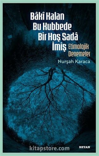 Bakî Kalan Bu Kubbede Bir Hoş Sada İmiş Etimolojik Denemeler