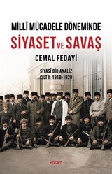 Millî Mücadele Döneminde Siyaset ve Savaş Siyasî Bir Analiz Cilt I: 1918-1920