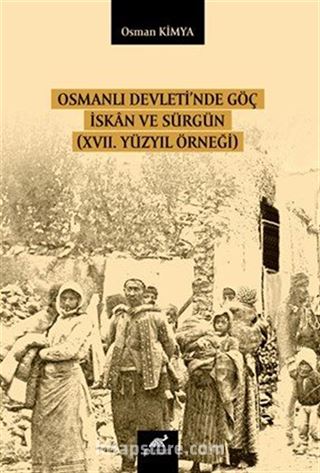 Osmanlı Devleti'nde Göç İskan ve Sürgün (XVII. Yüzyıl Örneği)