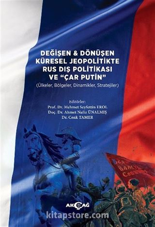 Değişen ve Dönüşen Küresel Jeopolitikte Rus Dış Politikası ve Çar Putin